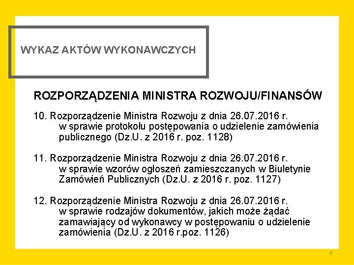 WYKAZ AKTÓW WYKONAWCZYCH ROZPORZĄDZENIA MINISTRA ROZWOJU/FINANSÓW 10. Rozporządzenie Ministra Rozwoju z dnia 26. 07.