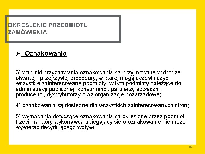 OKREŚLENIE PRZEDMIOTU ZAMÓWIENIA Ø Oznakowanie 3) warunki przyznawania oznakowania są przyjmowane w drodze otwartej