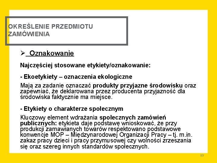 OKREŚLENIE PRZEDMIOTU ZAMÓWIENIA Ø Oznakowanie Najczęściej stosowane etykiety/oznakowanie: - Ekoetykiety – oznaczenia ekologiczne Mają