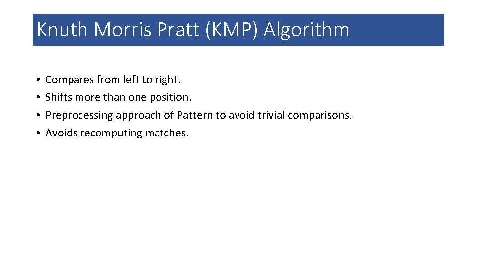 Knuth Morris Pratt (KMP) Algorithm • • Compares from left to right. Shifts more