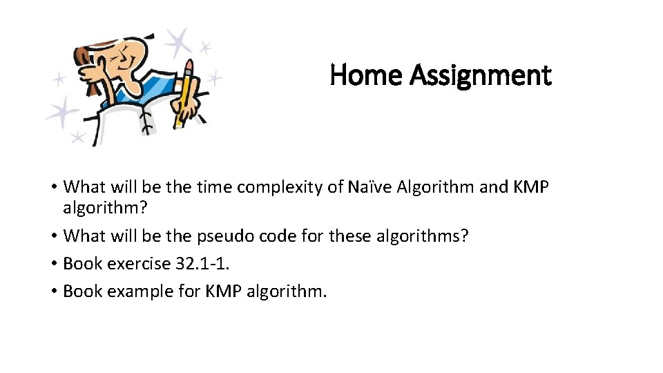 Home Assignment • What will be the time complexity of Naïve Algorithm and KMP