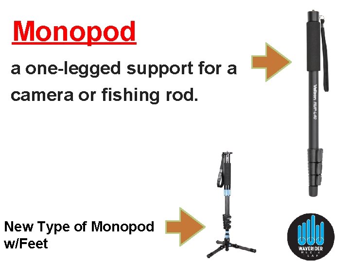 Monopod a one-legged support for a camera or fishing rod. New Type of Monopod Monopod a one-legged support for a camera or fishing rod. New Type of Monopod