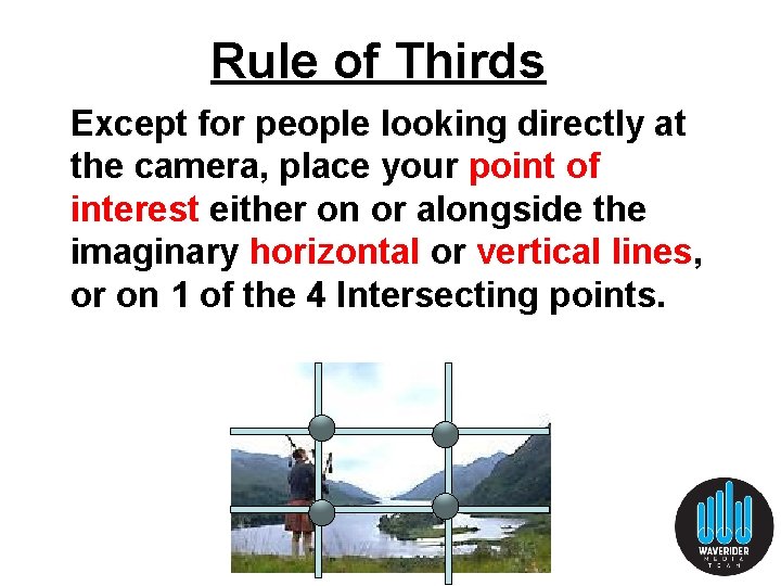 Rule of Thirds Except for people looking directly at the camera, place your point Rule of Thirds Except for people looking directly at the camera, place your point