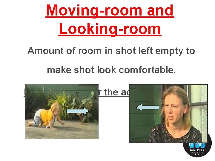 Moving-room and Looking-room Amount of room in shot left empty to make shot look Moving-room and Looking-room Amount of room in shot left empty to make shot look