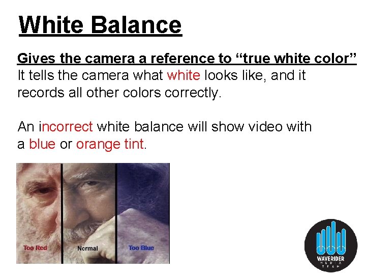 White Balance Gives the camera a reference to “true white color” It tells the White Balance Gives the camera a reference to “true white color” It tells the