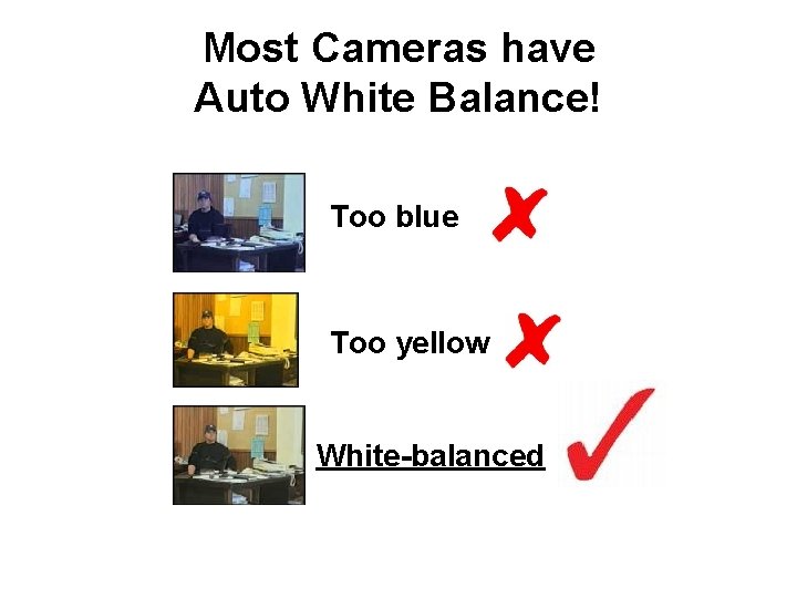 Most Cameras have Auto White Balance! Too blue Too yellow White-balanced Most Cameras have Auto White Balance! Too blue Too yellow White-balanced