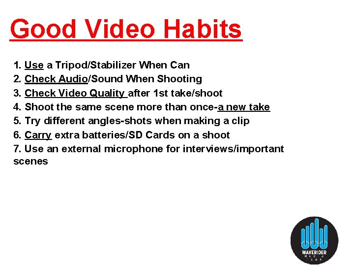 Good Video Habits 1. Use a Tripod/Stabilizer When Can 2. Check Audio/Sound When Shooting Good Video Habits 1. Use a Tripod/Stabilizer When Can 2. Check Audio/Sound When Shooting