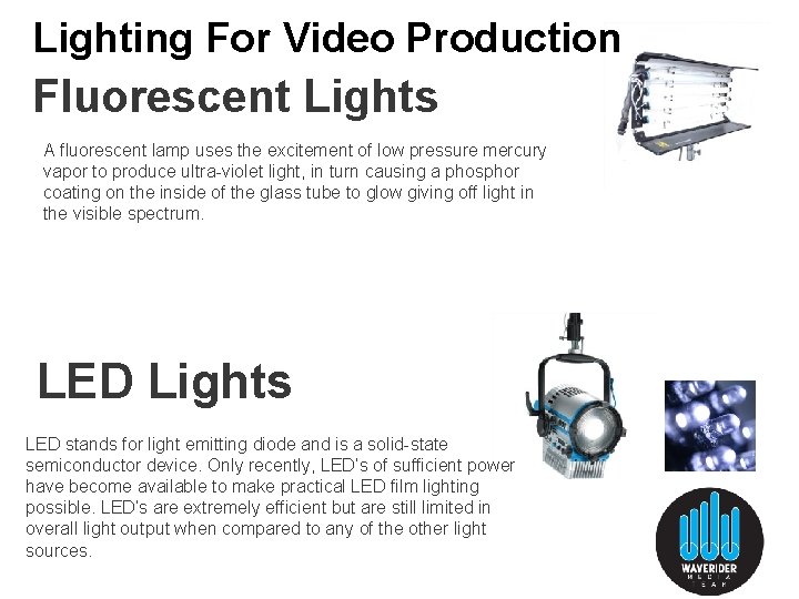 Lighting For Video Production Fluorescent Lights A fluorescent lamp uses the excitement of low Lighting For Video Production Fluorescent Lights A fluorescent lamp uses the excitement of low