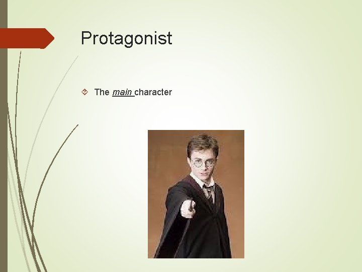 Protagonist The main character 