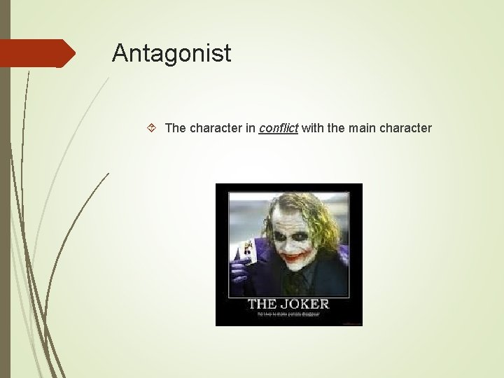 Antagonist The character in conflict with the main character 