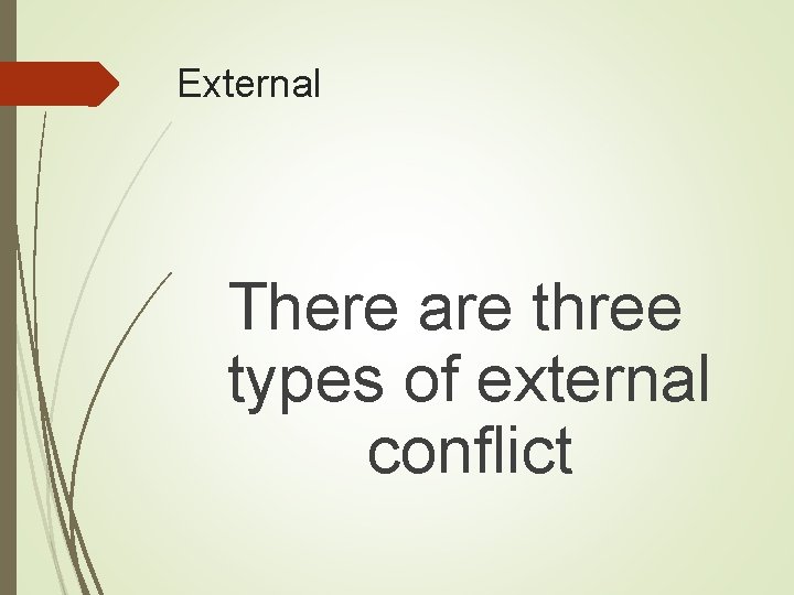 External There are three types of external conflict 