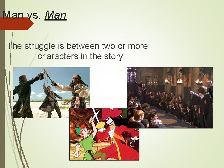 Man vs. Man The struggle is between two or more characters in the story.