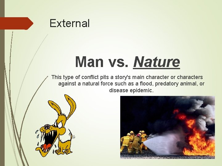 External Man vs. Nature This type of conflict pits a story's main character or