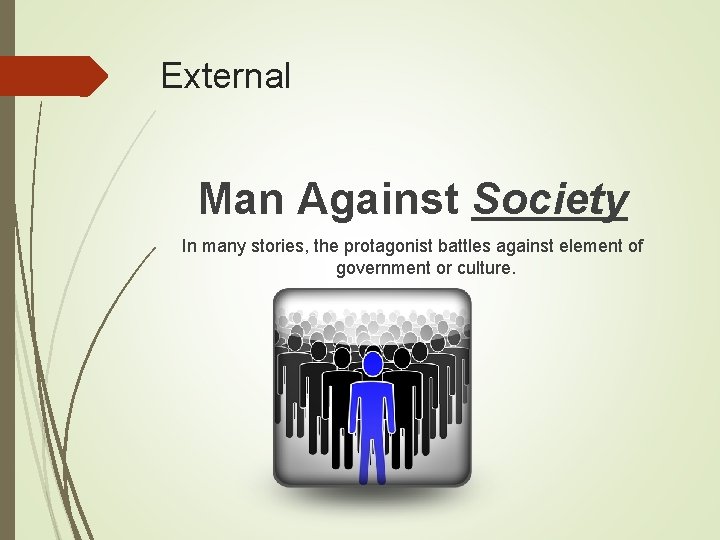 External Man Against Society In many stories, the protagonist battles against element of government