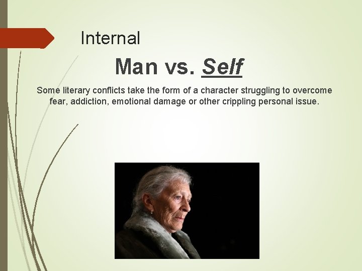 Internal Man vs. Self Some literary conflicts take the form of a character struggling