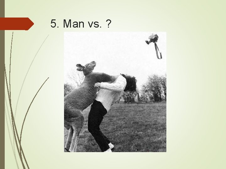 5. Man vs. ? 
