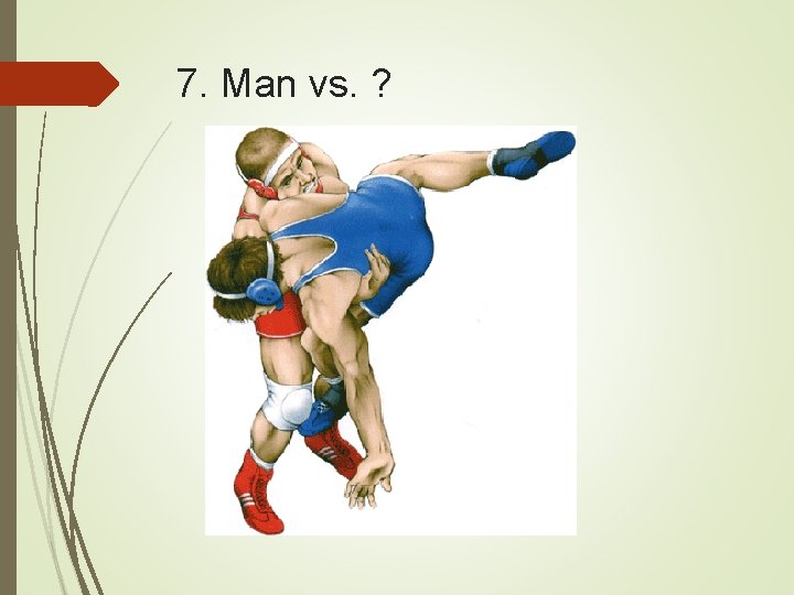 7. Man vs. ? 