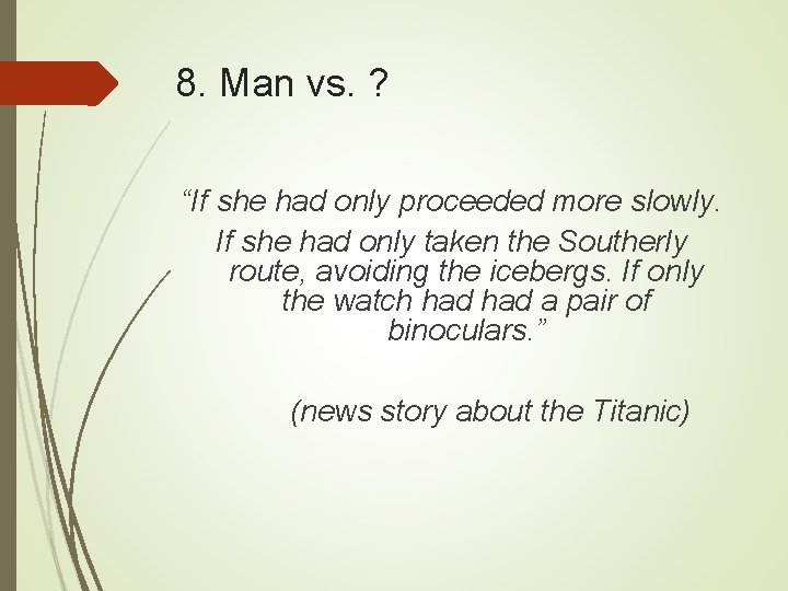 8. Man vs. ? “If she had only proceeded more slowly. If she had