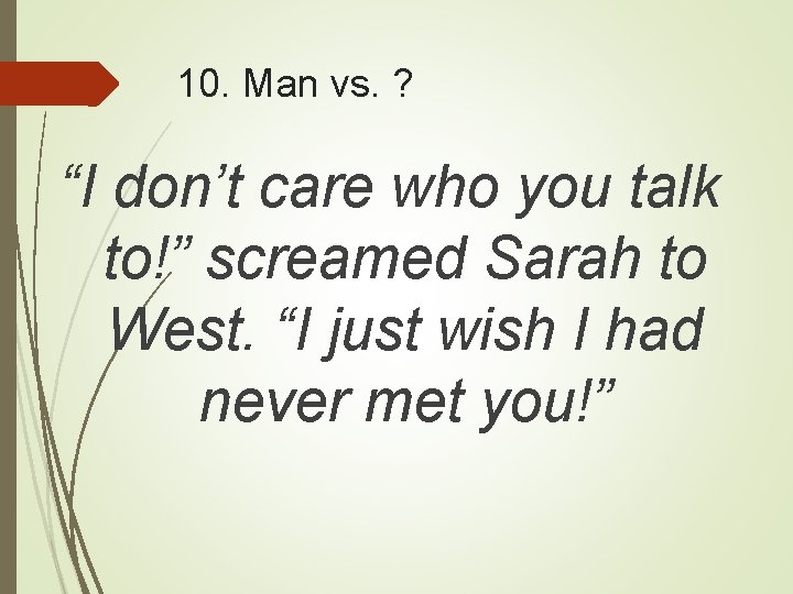 10. Man vs. ? “I don’t care who you talk to!” screamed Sarah to