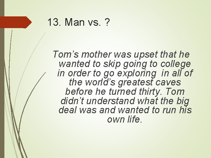 13. Man vs. ? Tom’s mother was upset that he wanted to skip going