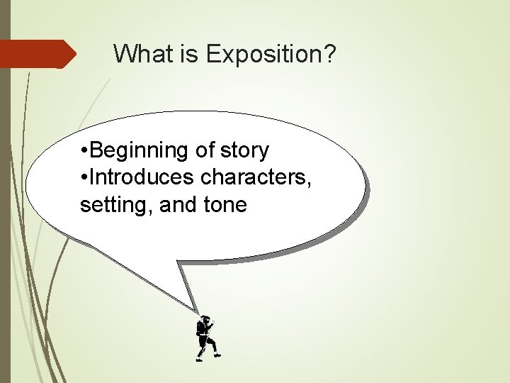 What is Exposition? • Beginning of story • Introduces characters, setting, and tone 