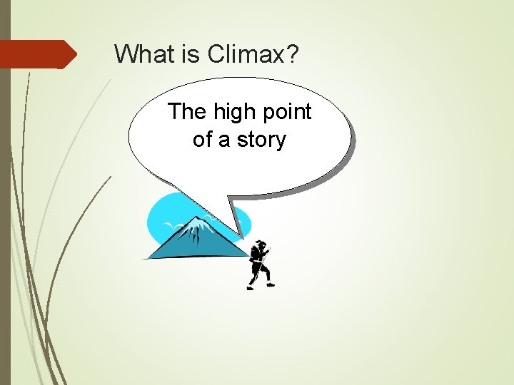 What is Climax? The high point of a story 