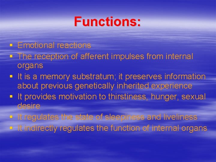 Functions: § Emotional reactions § The reception of afferent impulses from internal organs §