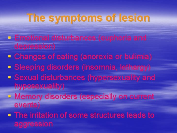 The symptoms of lesion § Emotional disturbances (euphoria and depression) § Changes of eating