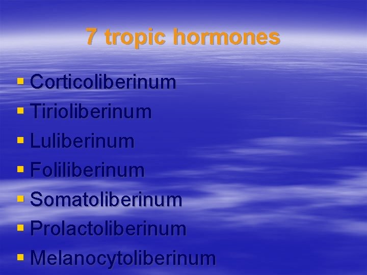 7 tropic hormones § Corticoliberinum § Tirioliberinum § Luliberinum § Foliliberinum § Somatoliberinum §