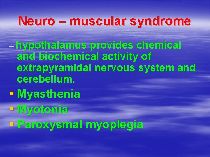 Neuro – muscular syndrome – hypothalamus provides chemical and biochemical activity of extrapyramidal nervous