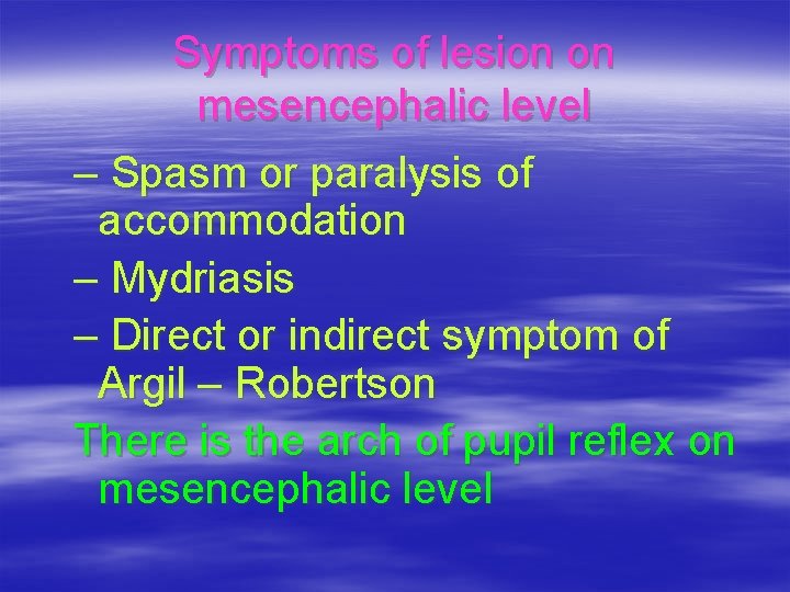 Symptoms of lesion on mesencephalic level – Spasm or paralysis of accommodation – Mydriasis