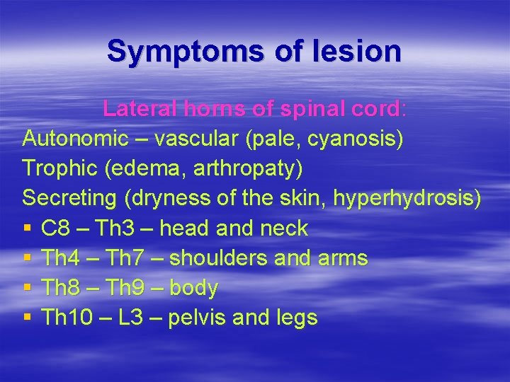 Symptoms of lesion Lateral horns of spinal cord: Autonomic – vascular (pale, cyanosis) Trophic