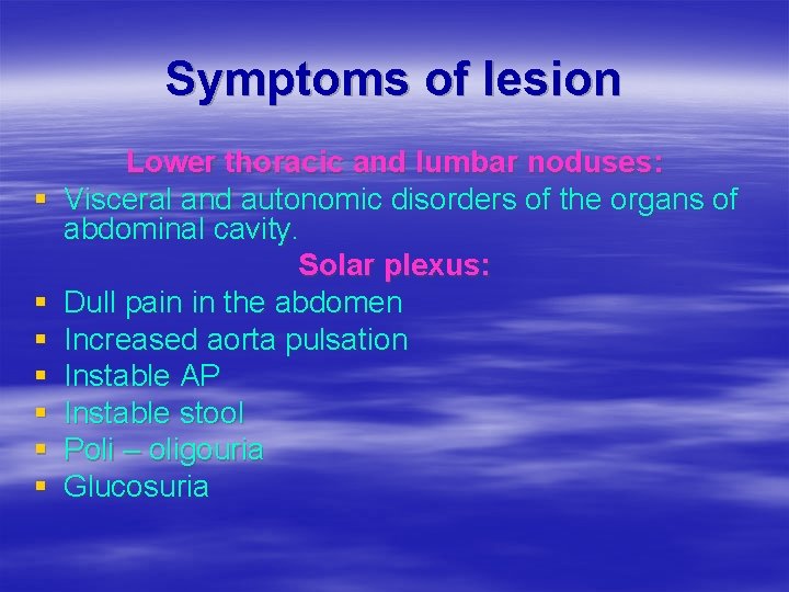 Symptoms of lesion § § § § Lower thoracic and lumbar noduses: Visceral and
