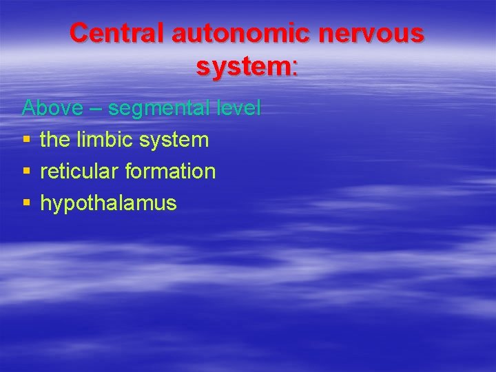 Central autonomic nervous system: Above – segmental level § the limbic system § reticular