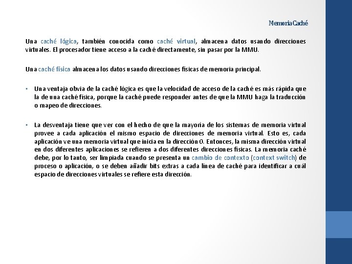 Memoria Caché Una caché lógica, también conocida como caché virtual, almacena datos usando direcciones