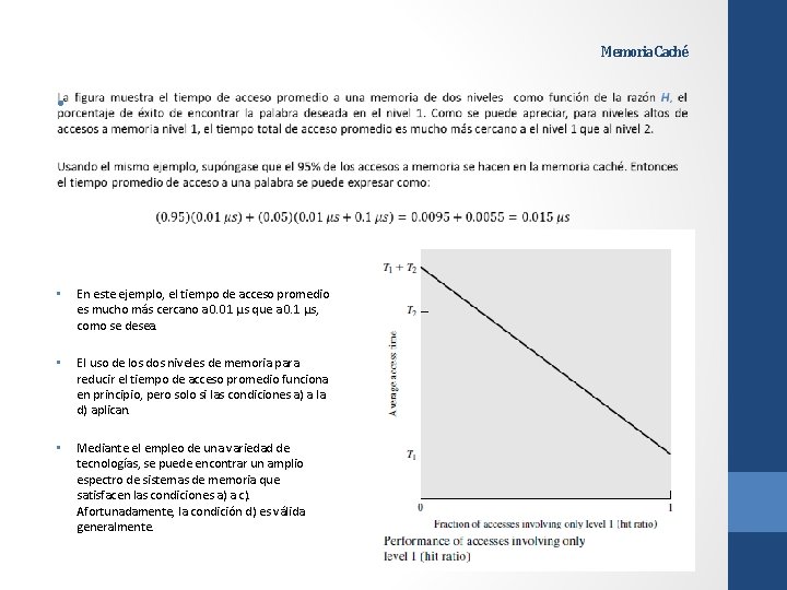 Memoria Caché • • En este ejemplo, el tiempo de acceso promedio es mucho