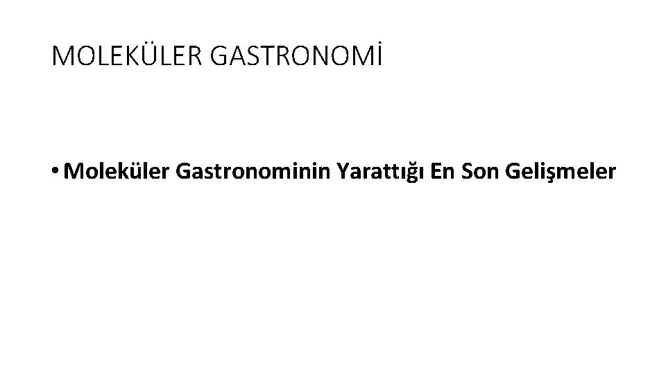 MOLEKÜLER GASTRONOMİ • Moleküler Gastronominin Yarattığı En Son Gelişmeler 