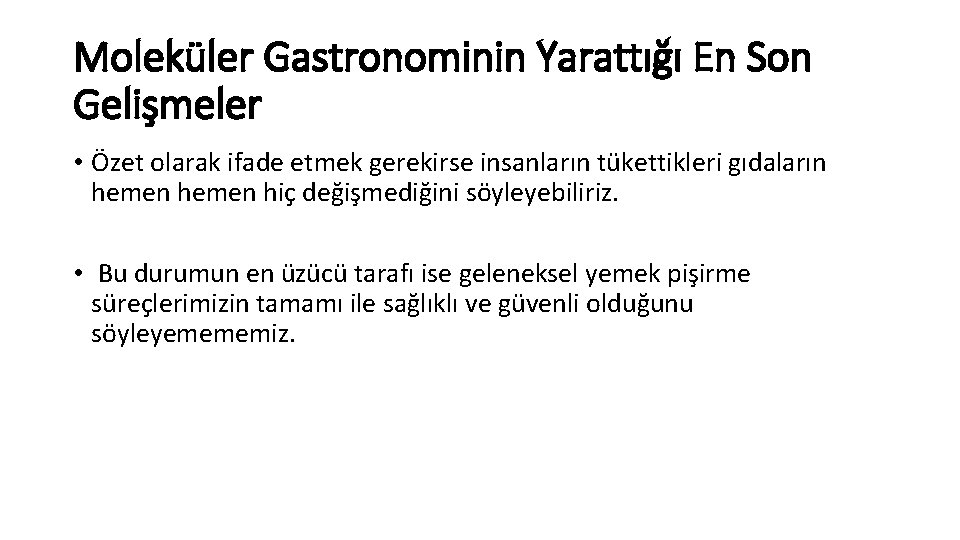 Moleküler Gastronominin Yarattığı En Son Gelişmeler • Özet olarak ifade etmek gerekirse insanların tükettikleri