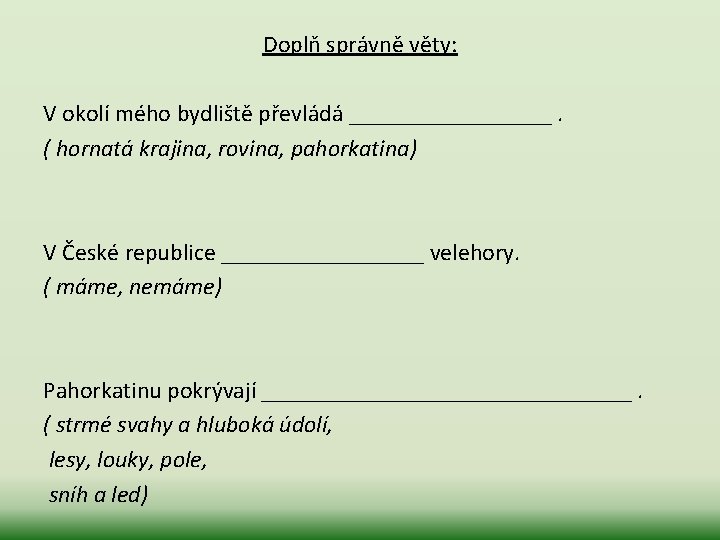 Doplň správně věty: V okolí mého bydliště převládá _________. ( hornatá krajina, rovina, pahorkatina)