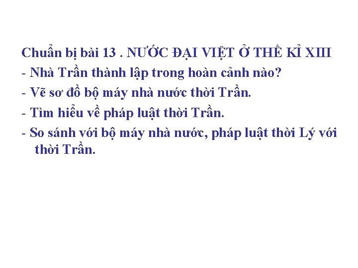 Chuẩn bị bài 13. NƯỚC ĐẠI VIỆT Ở THẾ KỈ XIII - Nhà Trần Chuẩn bị bài 13. NƯỚC ĐẠI VIỆT Ở THẾ KỈ XIII - Nhà Trần