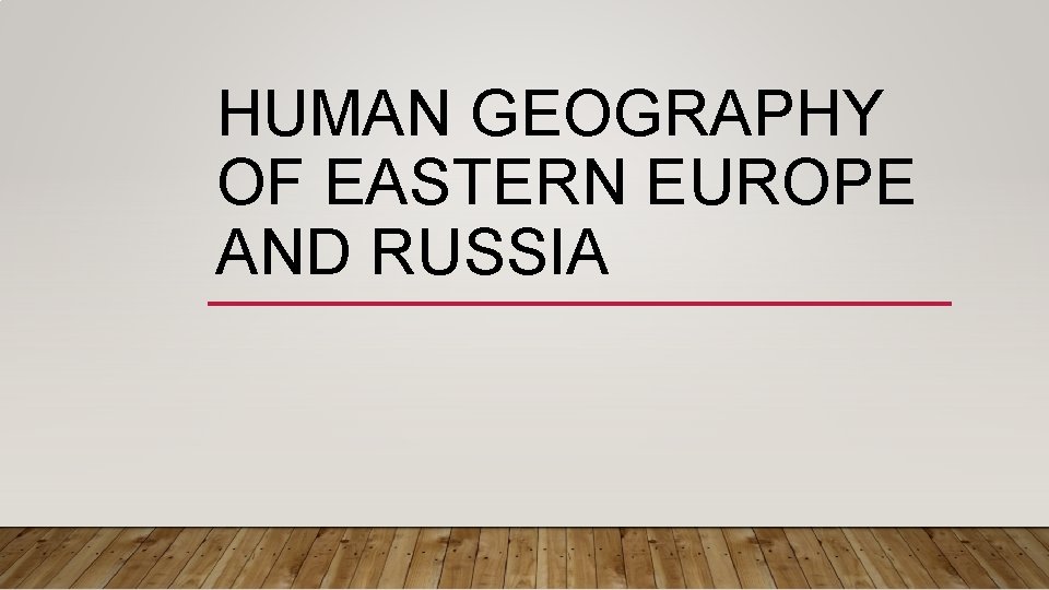 HUMAN GEOGRAPHY OF EASTERN EUROPE AND RUSSIA 