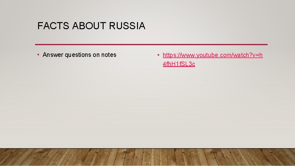 FACTS ABOUT RUSSIA • Answer questions on notes • https: //www. youtube. com/watch? v=h