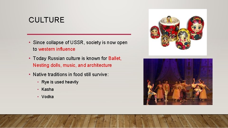 CULTURE • Since collapse of USSR, society is now open to western influence •