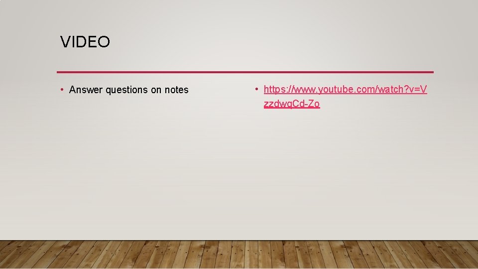 VIDEO • Answer questions on notes • https: //www. youtube. com/watch? v=V zzdwq. Cd-Zo