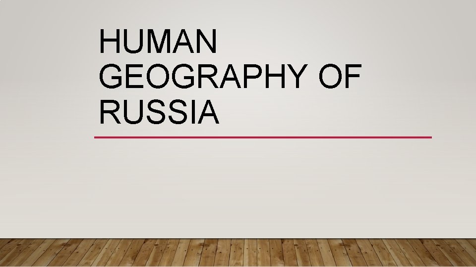 HUMAN GEOGRAPHY OF RUSSIA 