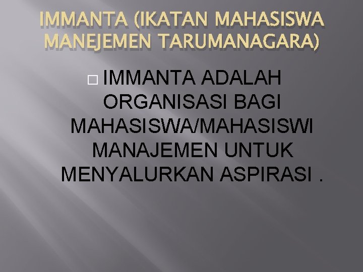 IMMANTA (IKATAN MAHASISWA MANEJEMEN TARUMANAGARA) � IMMANTA ADALAH ORGANISASI BAGI MAHASISWA/MAHASISWI MANAJEMEN UNTUK MENYALURKAN IMMANTA (IKATAN MAHASISWA MANEJEMEN TARUMANAGARA) � IMMANTA ADALAH ORGANISASI BAGI MAHASISWA/MAHASISWI MANAJEMEN UNTUK MENYALURKAN