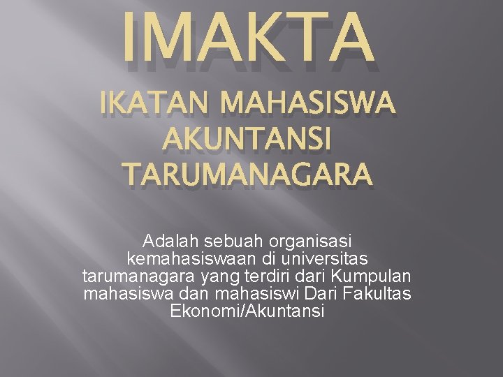 IMAKTA IKATAN MAHASISWA AKUNTANSI TARUMANAGARA Adalah sebuah organisasi kemahasiswaan di universitas tarumanagara yang terdiri