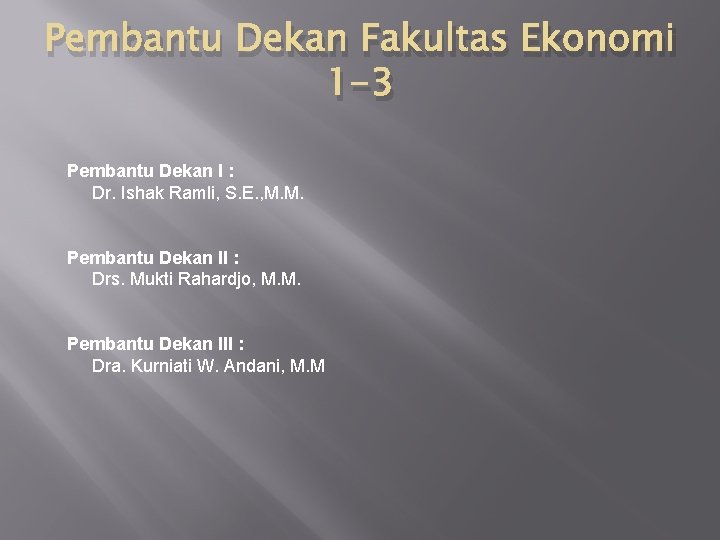 Pembantu Dekan Fakultas Ekonomi 1 -3 Pembantu Dekan I : Dr. Ishak Ramli, S.