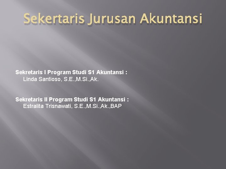 Sekertaris Jurusan Akuntansi Sekretaris I Program Studi S 1 Akuntansi : Linda Santioso, S.