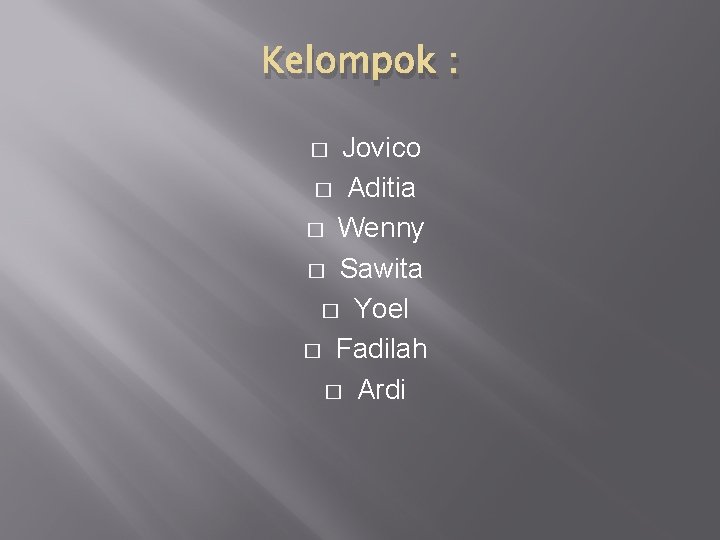 Kelompok : Jovico � Aditia � Wenny � Sawita � Yoel � Fadilah � Kelompok : Jovico � Aditia � Wenny � Sawita � Yoel � Fadilah �